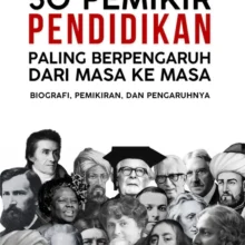50 Pemikir Pendidikan Paling Berpengaruh dari Masa ke Masa 50 Pemikir Pendidikan Paling Berpengaruh dari Masa ke Masa